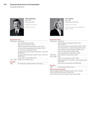 212
Helman Sitohang
Born 1965
Indonesian Citizen
Member since 2015
CEO Asia Pacific
Professional history
1999–present	 Credit Suisse
	 CEO Asia Pacific (2015–present)
	 Regional CEO APAC (2014 – 2015)
	 Head of Investment Banking Asia Pacific (2012 – 2015)
	 Co-Head of the Emerging Markets Council (2012 – 2015)
	 CEO of South East Asia (2010 – 2015)
	 Co-Head of the Investment Banking Department – Asia Pacific
(2009 – 2012)
	 Co-Head of the Global Markets Solutions Group – Asia Pacific
(2009 – 2012)
	 Country CEO, Indonesia (1999 – 2010)
Prior to 1999	 Bankers Trust, derivatives group
Education
1989	 BS in Engineering, Bandung Institute of Technology
Lara J. Warner
Born 1967
Australian and US Citizen
Member since 2015
Chief Compliance and Regulatory
Affairs Officer
Professional history
2002–present	 Credit Suisse
	 Chief Compliance and Regulatory Affairs Officer
(2015–present)
	 Chief Operating Officer, Investment Banking (2013 – 2015)
	 Chief Financial Officer, Investment Banking (2010 – 2015)
	 Head of Global Fixed Income Research (2009 – 2010)
	 Head of US Equity Research (2004 – 2009)
	 Senior Equity Research Analyst (2002 – 2004)
1999 – 2001	 Lehman Brothers, equity research analyst
Prior to 1999	 ATT
	 Director of Investor Relations (1997 – 1999)
	 Chief Financial Officer, Competitive Local Exchange Business
(1995-1997)
	 Various finance and operating roles (1988-1995)
Education
1988	 BS, Pennsylvania State University
Other activities and functions
Women’s Leadership Board of Harvard University’s John F. Kennedy
School of Government, executive committee chair
Aspen Institute’s Business and Society Program, board member
Corporate Governance and Compensation
Corporate Governance
﻿
﻿
 