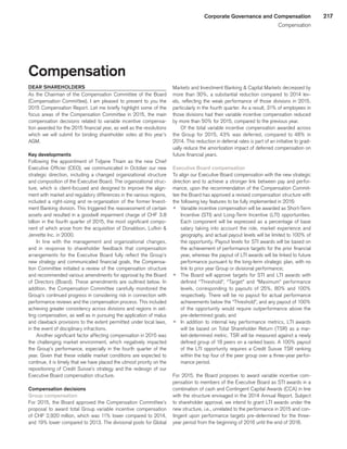 217Corporate Governance and Compensation
Compensation
Compensation
DEAR SHAREHOLDERS
As the Chairman of the Compensation Committee of the Board
(Compensation Committee), I am pleased to present to you the
2015 Compensation Report. Let me briefly highlight some of the
focus areas of the Compensation Committee in 2015, the main
compensation decisions related to variable incentive compensa-
tion awarded for the 2015 financial year, as well as the resolutions
which we will submit for binding shareholder votes at this year’s
AGM.
Key developments
Following the appointment of Tidjane Thiam as the new Chief
Executive Officier (CEO), we communicated in October our new
strategic direction, including a changed organizational structure
and composition of the Executive Board. The organizational struc-
ture, which is client-focused and designed to improve the align-
ment with market and regulatory differences in the various regions,
included a right-sizing and re-organization of the former Invest-
ment Banking division. This triggered the reassessment of certain
assets and resulted in a goodwill impairment charge of CHF 3.8
billion in the fourth quarter of 2015, the most significant compo-
nent of which arose from the acquisition of Donaldson, Lufkin 
Jenrette Inc. in 2000.
In line with the management and organizational changes,
and in response to shareholder feedback that compensation
arrangements for the Executive Board fully reflect the Group’s
new strategy and communicated financial goals, the Compensa-
tion Committee initiated a review of the compensation structure
and recommended various amendments for approval by the Board
of Directors (Board). These amendments are outlined below. In
addition, the Compensation Committee carefully monitored the
Group’s continued progress in considering risk in connection with
performance reviews and the compensation process. This included
achieving greater consistency across divisions and regions in set-
ting compensation, as well as in pursuing the application of malus
and clawback provisions to the extent permitted under local laws,
in the event of disciplinary infractions.
Another significant factor affecting compensation in 2015 was
the challenging market environment, which negatively impacted
the Group’s performance, especially in the fourth quarter of the
year. Given that these volatile market conditions are expected to
continue, it is timely that we have placed the utmost priority on the
repositioning of Credit Suisse’s strategy and the redesign of our
Executive Board compensation structure.
Compensation decisions
Group compensation
For 2015, the Board approved the Compensation Committee’s
proposal to award total Group variable incentive compensation
of CHF 2,920 million, which was 11% lower compared to 2014,
and 19% lower compared to 2013. The divisional pools for Global
Markets and Investment Banking  Capital Markets decreased by
more than 30%, a substantial reduction compared to 2014 lev-
els, reflecting the weak performance of those divisions in 2015,
particularly in the fourth quarter. As a result, 31% of employees in
those divisions had their variable incentive compensation reduced
by more than 50% for 2015, compared to the previous year.
Of the total variable incentive compensation awarded across
the Group for 2015, 43% was deferred, compared to 48% in
2014. This reduction in deferral rates is part of an initiative to grad-
ually reduce the amortization impact of deferred compensation on
future financial years.
Executive Board compensation
To align our Executive Board compensation with the new strategic
direction and to achieve a stronger link between pay and perfor-
mance, upon the recommendation of the Compensation Commit-
tee the Board has approved a revised compensation structure with
the following key features to be fully implemented in 2016:
p	 Variable incentive compensation will be awarded as Short-Term
Incentive (STI) and Long-Term Incentive (LTI) opportunities.
Each component will be expressed as a percentage of base
salary taking into account the role, market experience and
geography, and actual payout levels will be limited to 100% of
the opportunity. Payout levels for STI awards will be based on
the achievement of performance targets for the prior financial
year, whereas the payout of LTI awards will be linked to future
performance pursuant to the long-term strategic plan, with no
link to prior year Group or divisional performance;
p	 The Board will approve targets for STI and LTI awards with
defined “Threshold”, “Target” and “Maximum” performance
levels, corresponding to payouts of 25%, 80% and 100%
respectively. There will be no payout for actual performance
achievements below the “Threshold”, and any payout of 100%
of the opportunity would require outperformance above the
pre-determined goals; and
p	 In addition to internal key performance metrics, LTI awards
will be based on Total Shareholder Return (TSR) as a mar-
ket-determined metric. TSR will be measured against a newly
defined group of 18 peers on a ranked basis. A 100% payout
of the LTI opportunity requires a Credit Suisse TSR ranking
within the top four of the peer group over a three-year perfor-
mance period.
For 2015, the Board proposes to award variable incentive com-
pensation to members of the Executive Board as STI awards in a
combination of cash and Contingent Capital Awards (CCA) in line
with the structure envisaged in the 2014 Annual Report. Subject
to shareholder approval, we intend to grant LTI awards under the
new structure, i.e., unrelated to the performance in 2015 and con-
tingent upon performance targets pre-determined for the three-
year period from the beginning of 2016 until the end of 2018.
﻿
﻿
 