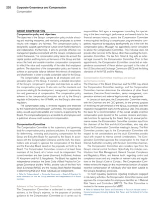 220
GROUP COMPENSATION
Compensation policy and objectives
The objectives of the Group’s compensation policy include attract-
ing and retaining employees, and motivating employees to achieve
results with integrity and fairness. The compensation policy is
designed to support a performance culture which fosters teamwork
and collaboration. Furthermore, it aims to promote effective risk
management practices consistent with the Group’s compliance and
control framework. The compensation policy takes into account the
capital position and long-term performance of the Group and bal-
ances the fixed and variable incentive compensation components
to reflect the value and responsibility of the roles that employees
perform. The objectives of the compensation policy are framed to
achieve an appropriate balance between the interests of employees
and shareholders in order to create sustainable value for the Group.
The compensation policy applies to all employees and com-
pensation plans of the Group. It contains a detailed description
of the Group’s compensation principles and objectives as well as
the compensation programs. It also sets out the standards and
processes relating to the development, management, implementa-
tion and governance of compensation. The compensation policy
adheres to the compensation principles set out by the Group’s
regulator in Switzerland, the qFINMA, and the Group’s other main
regulators.
The compensation policy is reviewed regularly and endorsed
by the independent Compensation Committee. The compensation
policy, as well as periodic updates and revisions, is approved by the
Board. The compensation policy is accessible to all employees and
is published at www.credit-suisse.com/compensation.
Compensation Committee
The Compensation Committee is the supervisory and governing
body for compensation policy, practices and plans. It is responsible
for determining, reviewing and proposing compensation for the
Group and Executive Board for approval by the Board. In accor-
dance with the Compensation Ordinance and the AoA, the share-
holders vote annually to approve the compensation of the Board
and the Executive Board based on the proposals set forth by the
Board. The Compensation Committee consists of at least three
members of the Board, all of whom must be independent. The
current members are Jean Lanier (chairman), Iris Bohnet, Andreas
N. Koopmann and Kai S. Nargolwala. The Board has applied the
independence criteria of the Swiss Code of Best Practice for Cor-
porate Governance and the FINMA, and the rules of the New York
Stock Exchange (NYSE) and the Nasdaq Stock Market (Nasdaq)
in determining that all of these individuals are independent.
u 	Refer to “Independence” in Corporate Governance – Board of Directors for
more information on how the Group determines the independence of its Board
members.
Advisers to the Compensation Committee
The Compensation Committee is authorized to retain outside
advisers, at the Group’s expense, for the purposes of providing
guidance to the Compensation Committee as it carries out its
responsibilities. McLagan, a management consulting firm special-
izing in the benchmarking of performance and reward data for the
financial services industry, assists the Compensation Committee
in ensuring that the Group’s compensation program remains com-
petitive, responsive to regulatory developments and in line with the
compensation policy. McLagan has appointed a senior consultant
to advise the Compensation Committee. This individual does not
provide other services to the Group other than assisting the Com-
pensation Committee. The law firm Nobel  Hug acts as exter-
nal legal counsel to the Compensation Committee. Prior to their
appointments, the Compensation Committee conducted an inde-
pendence assessment of these advisers pursuant to the rules of
the US Securities and Exchange Commission (SEC) and the listing
standards of the NYSE and the Nasdaq.
Compensation Committee meetings and annual
performance review
The Chairman of the Board (Chairman) and the CEO may attend
the Compensation Committee meetings, and the Compensation
Committee chairman determines the attendance of other Board
members, Executive Board members, senior management, com-
pensation advisers and external legal counsel, as appropriate.
In January of each year, the Compensation Committee meets,
with the Chairman and the CEO present, for the primary purpose
of reviewing the performance of the Group, businesses and their
respective management teams for the previous year. This provides
the basis for a recommendation of the overall variable incentive
compensation pools (pools) for the business divisions and corpo-
rate functions for approval by the Board. During its annual perfor-
mance review, the Compensation Committee considers input from
the chairmen of the Risk and Audit Committees, who may also
attend the Compensation Committee meeting in January. The Risk
Committee provides input to the Compensation Committee with
respect to risk considerations and the Audit Committee provides
input with respect to internal control considerations. The Com-
pensation Committee approves the compensation for the Head of
Internal Audit after consulting with the Audit Committee chairman.
The Compensation Committee also considers input from the
Group’s internal control functions. Specifically this includes con-
tributions from Risk Management, General Counsel, Compliance
and Regulatory Affairs, and Internal Audit, regarding control and
compliance issues and any breaches of relevant rules and regula-
tions or the Group’s Code of Conduct. The Compensation Com-
mittee reviews the impact on the recommended amount of variable
incentive compensation of individuals who have been subject to
the Group’s disciplinary processes.
To meet regulatory guidelines regarding employees engaged
in risk-taking activities, the Compensation Committee reviews and
approves the compensation for employees identified as qMaterial
Risk Takers and Controllers (MRTC). The Risk Committee is
involved in the review process for MRTC.
u 	Refer to “Material Risk Takers and Controllers” in Focus on risk and control –
Covered employees (including Material Risk Takers and Controllers) for further
information.
Corporate Governance and Compensation
Compensation
﻿
﻿
 