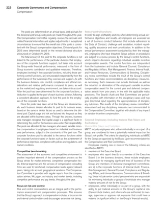222
The pools are determined on an annual basis, and accruals for
the divisional and Group-wide pools are made throughout the year.
The Compensation Committee regularly reviews the accruals and
related financial information and applies adjustments in exceptional
circumstances to ensure that the overall size of the pools is consis-
tent with the Group’s compensation objectives. Divisional pools for
2015 were determined based on the revised divisional structure
announced on October 21, 2015.
The total amount of the pool for the corporate functions is not
linked to the performance of the particular divisions that employ-
ees of the corporate functions support, but takes into account
the Group-wide financial performance, measured in the form of
Group economic contribution and qualitative measures. Therefore,
employees working in the corporate functions, including those per-
forming control functions, are remunerated independently from the
performance of the businesses they oversee and support. As with
the business divisions, risk, control, compliance and ethical con-
siderations and relative performance compared to peers, as well
as the market and regulatory environment, are taken into account.
After the pool has been determined for the corporate functions, a
deduction is applied to the pool of each business division, following
a consistent allocation approach, to fund the pool for the employ-
ees of the corporate functions.
Once the pools have been set at the Group and divisional lev-
els, each business division allocates its pool to its business areas,
based on the same or similar factors as used to determine the divi-
sional pool. Capital usage and risk are factored into the pools as they
are allocated within business areas. Through this process, business
area managers recognize that capital usage is a significant factor in
determining the pool for the business area under their responsibility.
The pools are allocated to line managers who award variable incen-
tive compensation to employees based on individual and business
area performance, subject to the constraints of the pool size. The
corporate functions pool is allocated to the various functions within
the corporate functions based on factors such as the achievement of
performance objectives, compliance with policies and regulations, and
market conditions.
Competitive benchmarking
The assessment of the economic and competitive environment is
another important element of the compensation process as the
Group strives for market-informed, competitive compensation lev-
els. Internal expertise and the services of compensation consulting
firms are used to benchmark compensation levels against relevant
peers, taking into account geographical variations. The Compensa-
tion Committee is provided with regular reports from the compen-
sation adviser, McLagan, on industry and market trends, including
competitor performance and pay trends, throughout the year.
Focus on risk and control
Risk and control considerations are an integral part of the perfor-
mance assessment and compensation processes. This ensures
that the Group’s approach to compensation includes a focus on risk
and internal control matters and discourages excessive risk taking.
Role of control functions
In order to align profitability and risk when determining annual per-
formance objectives and results, all employees are assessed on
a set of business conduct behaviors that include adherence to
the Code of Conduct, challenge and escalation, incident report-
ing, quality assurance and work prioritization. In addition to the
annual performance assessment conducted by their line manag-
ers, employees who have breached Group policies or procedures
are subject to a review process by the Group’s control functions,
which impacts decisions regarding individual variable incentive
compensation awards. The control functions are independent
from the businesses and include General Counsel, Compliance
and Regulatory Affairs, Risk Management, Finance, Internal Audit,
and Human Resources, Communications  Branding. Disciplin-
ary review committees include the input of the Group’s control
functions and make recommendations on disciplinary measures,
as necessary. Such measures can include dismissal, as well as
the reduction or elimination of the employee’s variable incentive
compensation award for the current year and deferred compen-
sation awards from prior years, in line with the applicable malus
provisions. The Board’s Audit and Risk Committees are periodi-
cally provided with information on the disciplinary cases and may
give directional input regarding the appropriateness of disciplin-
ary outcomes. The results of the disciplinary review committees’
assessment and any disciplinary measures are communicated to
the Compensation Committee, together with details of any impact
on variable incentive compensation.
Covered Employees (including Material Risk Takers and
Controllers)
Material Risk Takers and Controllers
MRTC include employees who, either individually or as a part of a
group, are considered to have a potentially material impact on the
Group’s risk profile. The criteria for classifying individuals as MRTC
for the Group are approved by the Board upon recommendation by
the Compensation and Risk Committees.
Employees meeting one or more of the following criteria are
identified as MRTC:
p	 members of the Executive Board;
p	 employees who report directly to a member of the Executive
Board: i) in the business divisions, these include employees
responsible for managing significant lines of business of the
Group and members of divisional management committees;
and ii) in the corporate functions of Internal Audit, Finance,
Risk Management, General Counsel, Compliance and Regula-
tory Affairs, and Human Resources, Communications  Brand-
ing, these include senior control personnel who are responsible
for monitoring individuals or groups of individuals who manage
material amounts of risk for the Group;
p	 employees, either individually or as part of a group, with the
ability to put material amounts of the Group’s capital at risk
(these include traders, and others who are authorized to man-
age, supervise or approve risk exposure that could have a
material or significant effect on the Group’s financial results);
Corporate Governance and Compensation
Compensation
﻿
﻿
 