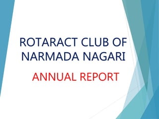 ROTARACT CLUB OF
NARMADA NAGARI
ANNUAL REPORT
 