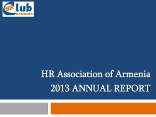 HR Association of Armenia
2013 ANNUAL REPORT

 