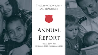 The Salvation Army
San Francisco
Fiscal Year 2021
October 2020 - September 2021
Annual
Report
 