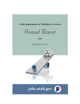 Utah Department of Workforce Services


    Annual Report
                  2009

           Doing More With Less




        jobs.utah.gov
 