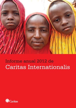 Informe anual 2012 de
Caritas Internationalis
 