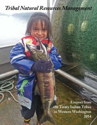 Tribal Natural Resources Management

A report from
the Treaty Indian Tribes
in Western Washington
2014

 