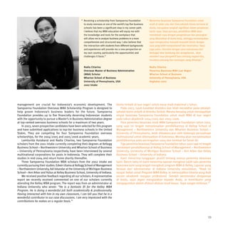 “ Receiving a scholarship from Sampoerna Foundation           “ Menerima beasiswa Sampoerna Foundation untuk
                                                       to study overseas at one of the world’s top five business     studi di salah satu dari lima sekolah bisnis ternama di
                                                       schools has been a significant step in my career path.        dunia, merupakan langkah signifikan dalam perjalanan
                                                       I believe that my MBA education will equip me with            karier saya. Saya percaya, pendidikan MBA akan
                                                       the knowledge and tools for the workplace that                membekali saya dengan pengetahuan dan perangkat
                                                       will allow me to analyze business problems in a more          yang dibutuhkan di dunia kerja, sehingga memampukan
                                                       comprehensive and structured way. I also believe that         saya menganalisa masalah-masalah bisnis dengan
                                                       the interaction with students from different backgrounds      cara yang lebih komprehensif dan terstruktur. Saya
                                                       and experiences will provide me a new perspective on          juga yakin, interaksi dengan para mahasiswa dari
                                                       my own country, particularly the opportunities and            berbagai latar belakang dan pengalaman, akan
                                                       challenges it faces.”                                         memberi saya perspektif baru tentang negara kita,
                                                                                                                     terutama peluang dan tantangan yang dihadapi.”

                                                       Nadia Chiarina                                                Nadia Chiarina
                                                       Overseas Master of Business Administration                    Penerima Beasiswa MBA Luar Negeri
                                                       (MBA) Scholar                                                 Wharton School of Business
                                                       Wharton School of Business                                    University of Pennsylvania, USA
                                                       University of Pennsylvania, USA                               Angkatan 2002
                                                       2002 Intake




management are crucial for Indonesia’s economic development. The                      bisnis terbaik di luar negeri untuk masa studi maksimal 2 tahun.
Sampoerna Foundation Overseas MBA Scholarship Program is designed to                     Pada 2003, tujuh kandidat diseleksi dan telah mendaftar pada sekolah-
help groom Indonesia’s business leaders for the future. Sampoerna                     sekolah bisnis terbaik di Amerika Serikat. Mereka bersaing untuk mendapatkan
Foundation provides up to five financially deserving Indonesian students              empat beasiswa Sampoerna Foundation untuk studi MBA di luar negeri
with the opportunity to pursue a Master’s in Business Administration degree           pada tahun akademik 2004/2005 dan 2005/2006.
at top-ranked overseas business schools for a maximum of two years.                      Para penerima beasiswa studi MBA Sampoerna Foundation tahun 2001,
    In 2003, seven prospective candidates have been selected for this program         yang saat ini tengah menyelesaikan pendidikannya di Kellog School of
and have submitted applications to top-tier business schools in the United            Management – Northwestern University dan Wharton Business School –
States. They are competing for four Sampoerna Foundation overseas                     University of Pennsylvania, telah diwawancarai oleh beberapa perusahaan
scholarships, for the 2004/2005 and 2005/2006 academic years.                         multinasional untuk ditempatkan di Indonesia. Mereka akan menyelesaikan
    Lamtiurida Hutabarat and Nadia Chiarina, two Sampoerna Foundation                 pendidikannya pada pertengahan 2004 dan kembali ke Tanah Air.
scholars from the 2001 intake currently completing their degrees at Kellogg              Tiga penerima beasiswa Sampoerna Foundation tahun 2002 saat ini tengah
Business School – Northwestern University and Wharton School of Business              mendalami pendidikannya di Kellog School of Management – Northwestern
– University of Pennsylvania respectively, have been interviewed by several           University, University of Michigan Business School – Ann Arbor dan Kelley
multinational corporations for posts in Indonesia. They will complete their           Business School – University of Indiana.
studies in mid-2004 and return home shortly thereafter.                                  Kami menerima tanggapan positif tentang semua penerima beasiswa
    Three Sampoerna Foundation MBA scholars from the 2002 intake are                  kami. Belum lama ini kami menerima laporan mengenai salah satu penerima
currently pursuing their studies: Edwin Utama at Kellogg School of Management         beasiswa kami yang tengah mengikuti program MBA di Kelley. Laporan yang
– Northwestern University, Adi Iskandar at the University of Michigan Business        berasal dari administrator di Indiana University menuliskan, “Anak ini
School – Ann Arbor and Yulius at Kelley Business School, University of Indiana.       sangat hebat untuk Program MBA Kelley. Ia menunjukkan kinerja yang baik
    We received positive feedback regarding all our scholars. A representative        secara akademik maupun profesional. Setelah berinteraksi dengannya
report we recently received commented on one of our scholars currently                di kelas, saya dapat mengatakan kepada Anda, ia kontributor yang
attending the Kelley MBA program. The report was from an administrator at             mengagumkan dalam diskusi-diskusi studi kasus. Saya sangat terkesan.”
Indiana University who wrote: “He is a fantastic fit for the Kelley MBA
Program. He is doing a wonderful job both academically & professionally.
Having interacted with him in my own classroom, I can tell you that he is a
wonderful contributor to our case discussions. I am very impressed with the
contributions he makes on a regular basis.”




                                                                                                                                                                           33
 