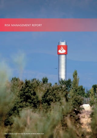 RISK MANAGEMENT REPORT




Photo: El Bosque, Grupo Santander City, Boadilla del Monte, Madrid, Spain
150                                                                         ANNUAL REPORT 2010
 