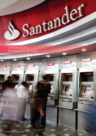 SANTANDER’S
      BUSINESSES IN 2010




Santander branch in SMo Paulo, Brazil
 