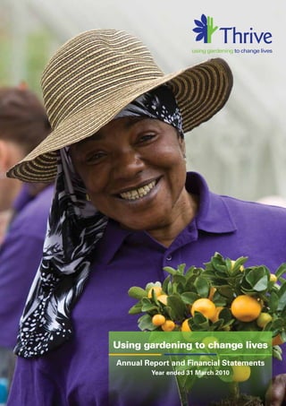 Using gardening to change lives
Annual Report and Financial Statements
         Year ended 31 March 2010
 