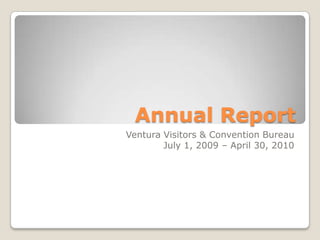 Annual Report Ventura Visitors & Convention Bureau July 1, 2009 – April 30, 2010 