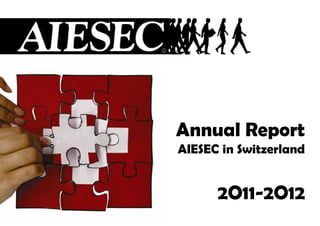 Annual Report
AIESEC in Switzerland
2O11-‐2O12
 