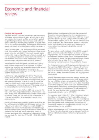 Economic and financial
review



General background                                                       Mexico showed considerable resistance to the international
The global economy continued to slowdown, due to worsening               financial turbulence and weakening of the global economy.
of European sovereign debt crisis and a fall in confidence, with         Based on figures for the first nine months (+4.5% year-on-year
new episodes of uncertainty as of the summer which, sparked              growth in the third quarter), GDP growth for the whole year
tougher funding conditions. This scenario was partly offset by a         was around the potential rate of 4%. This was due to industrial
general softening of monetary policy: injections of liquidity in the     output, investment and the recovery in lending to the private
case of the European Central Bank, a prolongation of low interest        sector, particularly consumer credit, which is expected to
rates in the US and cuts in official interest rates in Latin America.    remain solid in coming quarters despite the external
                                                                         uncertainties.
The US economy grew 1.7%, after growth of 2.8% annualised
in the fourth quarter, which helped to offset part of the drop in        The good activity growth, moderate inflation (3.4% average in
growth in the first half of 2011. This growth, basically due to          2011), which remained within the Bank of Mexico’s target
investment in equipment and the external sector, gradually gave          range (2%-4%), and an external position favoured by higher oil
way to greater participation of consumption and investment in            prices enabled the central bank to hold its key interest rate at
non-residential construction, which will remain in coming                4.5%, keeping its leeway. The peso depreciated during the year,
quarters and put the growth rate at around its potential.                after ending the year at MXN 13.95/$1, the result of
                                                                         international financial tensions in the second half of the year.
The impact of oil prices and greater use of installed capacity
raised inflation to more than 3% in the middle of the year.              The Chilean economy grew 6.3%, partly due to the weakness in
However, the underlying rate remained under control at around            the beginning of 2010 following the earthquake. Growth was
1.5%, enabling the Federal Reserve to maintain a very                    on a downward trend, more so in the second half of the year
accommodating monetary policy in favour of growth and re-                because of international tensions, which is expected to continue
establish the interbank market.                                          because of a weaker external environment and flagging private
                                                                         consumption.
Latin America kept up good growth rates for the year as a
whole, although lower than in 2010. In the second half the               Inflation remained under control (3.3% average), enabling the
impact of the downturn in the global economy and the drop in             central bank to stop raising interest rates in the second half of
raw material prices began to be felt. In order to counter the            the year (+200 b.p. between January and June to 5.25%). The
impact on growth, some central banks began to soften their               spurt in inflation in the last part of the year (4.4% in December)
monetary policies, which is still going on. This strategy is likely to   is considered temporary, which would allow the central bank to
be replicated by other central banks during 2012.                        maintain leeway for softening monetary policy and fostering
                                                                         growth, as reflected in January when it cut the rate by 25 b.p.
Brazil’s growth eased to 3.0% from 4.2% year-on-year in the              to 5%. The peso, like other main currencies in the region,
first quarter and subsequent deceleration, which reached a low           depreciated, ending the year at CLP 519/$1.
in the third quarter. The downturn led the central bank to begin
to gradually cut the Selic rate from 12.50% in September to              The euro zone grew 1.6% in 2011. After a robust start, activity
10.50% in January 2012, a trend that will continue in the                slowed due to risks appearing that threatened the recovery
coming months.                                                           (greater than envisaged impact of the rise in raw material prices
                                                                         and Japan’s earthquake), coupled with, in the second half of the
A softer monetary policy and buoyant domestic demand, backed             year, management of the sovereign debt crisis that did not
by a solid labour market (jobless rate at its lowest, less than 5%),     convince the markets. Fourth quarter GDP shrank 0.3%, a fall
will continue to fuel growth. Inflation remained high (6.5% in           expected to carry on into early 2012.
December) and in some months above the central bank's target
(4.5+2%). As regards the currency, the evolution of interest rates in    Inflation remained above the ECB’s target throughout the year
the second half of the year and the measures to control an               (2.7% vs. 2%) and in December began a downward path (from
excessive appreciation of the real produced a depreciation for the       3.0% to 2.8%) that could see inflation moving towards the
year as a whole. The real ended 2011 at BRL 1.87/$1 (BRL 1.66/$1         target.
in 2010).




80                                                                                                                   ANNUAL REPORT 2011
 
