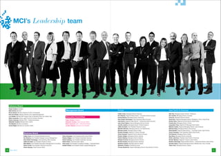 MCI’s Leadership team




     Advisory Board
     Roger Tondeur, President
     Billy Schmid, Member                                                                              Management Board                                                   Europe                                                                 Asia Pacific & Americas
     Bruno Vanryb, Member (Chairman & CEO of Avanquest)
                                                                                                                                                                          Cathie Cusin, Managing Director (Geneva)                               Alex Tan, Managing Director (Dorier / Perfectus)
     Erik de la Rivière, Member (Partner of Iris Capital Management)
                                                                                                                                                                          Dev Sharma, Regional Sales Director - Corporate Division (Europe)      Ann Corbitt, Managing Director (Canada)
     Luc Volatier, Member (SVP Supply Chain & Operations Sara Lee Coffee & Tea)
                                                                                                       Executive Committee                                                Gunda Stickan, Managing Director (Germany)                             Chris Oh, Managing Director (Korea)
     Marie Lazzarotto, Group Legal Council & Company Secretary
                                                                                                                                                                          Idoia Rodés Torróntegui, Chief Operating Ofﬁcer (Europe)               David Goh, Regional Managing Director (Singapore, China, Hong Kong)
     Robin Lokerman, Member (CEO - Institutional Division)                                            Roger Tondeur, President
                                                                                                                                                                          Jean Evans, Regional Sales Director - Insitutional Division (Europe)   Denise Yeow, Regional Finance Director (Asia-Paciﬁc)
     Sébastien Tondeur, Member (CEO of MCI)                                                           Sébastien Tondeur, Chief Executive Ofﬁcer
                                                                                                                                                                          Jean-Pierre Pigeon, Deputy Managing Director (Dorier)                  Frankie Gao, Managing Director (China)
     Tim Bassett, Member (Consultant)                                                                 Robin Lokerman, CEO - Institutional Division
                                                                                                                                                                          Jennifer Jenkins, Managing Director (United Kingdom)                   Jacqueline Choy, Regional HR Manager (Asia-Paciﬁc)
     Ursula Wigert, Member (Co-founder of MCI)                                                        Jurriaen Sleijster, Executive Vice President
                                                                                                                                                                          Joëlle Zumwald, Vice President People & Culture                        Mariano Castex, Regional Managing Director (Latin America)
                                                                                                                                                                          Mariette Helmann, Managing Director (The Netherlands)                  Michael Chiay, Managing Director (Hong Kong)
                                                                                                                                                                          Michael Libotte, Managing Director (Italy)                             Nisha Mulatti, Regional Sales Director - Corporate Division (Asia-Paciﬁc)
                                                                                                                                                                          Nicolas Florange, Regional IT Director (Europe)                        Oscar Cerezales, Chief Operating Ofﬁcer (Asia-Paciﬁc)
                               Business Board                                                                                                                             Olivier Giauque, Regional Finance Director (Europe)                    Priti Khanna, Managing Director (India)
                              Cathie Cusin, Vice President Meetings & Events                     Oscar Cerezales, Chief Operating Ofﬁcer (Asia-Paciﬁc)                    Padraic Gilligan, Managing Director (Ireland)                          Ray Shaw, Managing Director (Australia)
                              Dev Sharma, Vice President Strategic Account Management            Padraic Gilligan, Vice President Destination Services                    Patrick Delaney, Managing Director (Ireland)                           Robin Lokerman, President (Asia-Paciﬁc & Americas)
                              Idoia Rodés Torróntegui, Chief Operating Ofﬁcer (Europe)           Patrick Delaney, Vice President Destination Services                     Philippe Fournier, Managing Director (France)                          Romain Meraud, Regional IT Director (Asia-Paciﬁc)
                              Joëlle Zumwald, Vice President People & Culture                    Patrick Stuto, Chief Information Ofﬁcer                                  Richard Torriani, Managing Director (Geneva)                           Stephan Wurzinger, Regional Sales Director - Institutional Division (Asia-Paciﬁc)
                              Nikki Walker, Vice President Association Management & Consulting   Polo Looser, Vice President Consulting & Strategy - Corporate Division   Sandrine Castres, Managing Director (Spain)                            Sumaira Isaacs, Regional Managing Director (Middle East, India, Canada)
                              Olivier Croset, Vice President Technical Production                Richard Torriani, Vice President Global Congress Management              Sébastien Tondeur, President (Europe)                                  Tatsuo Arai, Managing Director (Japan)
                              Olivier Giauque, Chief Financial Ofﬁcer                                                                                                     Thomas Wuethrich, Regional Managing Director (Scandinavia & Zurich)

40     Meet MCI                                                                                                                                                                                                                                                                                                                 41
 