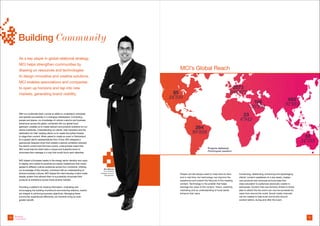 Building Community

        As a key player in global relational strategy,
        MCI helps strengthen communities by
        drawing on resources and technologies                                                                 MCI’s Global Reach
        to design innovative and creative solutions.
        MCI enables associations and companies
        to open up horizons and tap into new                                                                                                                       2073
        markets, generating brand visibility.                                                            85                                                     600’877
                                                                                                        24’510                                                                                                          662
                                                                                                                                                                                     106                             91’915
                                                                                                                                                                                  20’585
        With our worldwide reach comes an ability to understand, anticipate
        and operate successfully in a changing marketplace. Connecting
                                                                                                                                                                           23
        people and places, our knowledge of cultural customs and business                                                                                               6’942
        behaviours across the globe, combined with our global-local
        approach, enables us to create relevant and powerful solutions for our
        clients worldwide. Understanding our clients, their industries and the
                                                                                                                             264
        destination for their meeting allows us to create the perfect theatre                                             98’858
        to stage their content. When asked to create an event in Switzerland                                                                                                                                                      55
        for a global client’s representatives from China, MCI designed a
        spectacular bespoke show that created a special correlation between
                                                                                                                                                                                                                                 14’755
        the client’s content and the host country. Linking these meant that
        MCI could help the client build a unique and impactful event to                                                                   Projects delivered
        showcase their message in a way that would touch each attendee.
                                                                                                                                          Participant numbers


        MCI helped a European leader in the energy sector develop new ways
        to display and market its products at industry tradeshows that would
        appeal to different cultural audiences across four continents. Utilizing
                                                                                       Dev Sharma
        our knowledge of this industry, combined with an understanding of              Vice President
        diverse business cultures, MCI helped the client develop a tailor-made     Strategic Account
                                                                                                              People will still always need to meet face-to-face       Conserving, distributing, enhancing and repackaging
                                                                                        Management
        display system that allowed them to successfully showcase their                                       and in real time, but technology can improve the         clients’ content capitalizes on a key asset, creates
        products at exhibitions across those diverse markets.                                                 experience and extend the lifecycle of the meeting       new products and revenues and provides first-
                                                                                                              content. Technology is the enabler that helps            class education to audiences previously unable to
        Providing a platform for sharing information, motivating and                                          leverage the value of the content. Vision, creativity,   participate. Content that was formerly limited to those
        encouraging the building of profound and enduring relations, events                                   marketing and an understanding of local needs            able to attend the live event can now be accessed by
        are integral to achieving business objectives. Managing these                                         enhance that value.                                      users from around the world. Social media channels
        community experiences effectively can however bring an even                                                                                                    can be created to help build community around
        greater benefit.                                                                                                                                               content before, during and after the event.




16   Building                                                                                                                                                                                                                       17
     Community
 