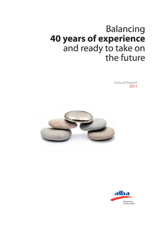 Balancing
40 years of experience
   and ready to take on
             the future

               Annual Report
                       2011




                    Aluminium
                    for the world
 