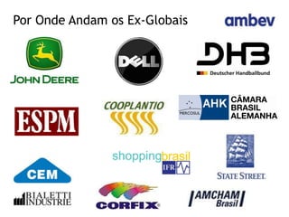 Por Onde Andam os Ex-Globais
 