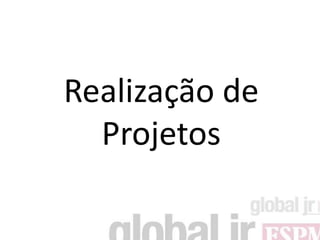 Realização de
  Projetos
 