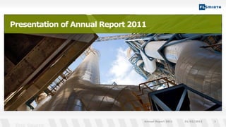 Presentation of Annual Report 2011




                                 Annual Report 2011   21/02/2012   1
 