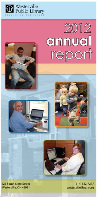 2012
                         annual
                         report




126 South State Street          (614) 882-7277
Westerville, OH 43081      westervillelibrary.org
 