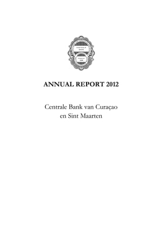 ANNUAL REPORT 2012
Centrale Bank van Curaçao
en Sint Maarten
 