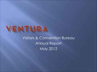 Visitors & Convention Bureau
         Annual Report
           May 2012
 