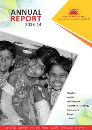 EDUCATION NUTRITION LIVELIHOOD SPORTS CULTURE ENVIRONMENT GET INVOLVED
ANNUAL
REPORT
2013-14
Education
Nutrition
Rehabilitation
Information Technology
Environment
Sports
Culture
 