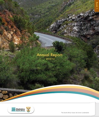 Annual Report 
The South Africa I know, the home I understand 
2012/13 
Book 1 
 