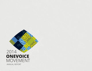 ONEVOICE 
MOVEMENT 
ANNUAL REPORT 
2014 
 