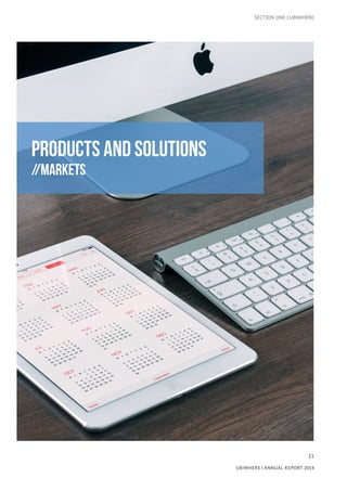 11
UBIWHERE | Annual Report 2014
SECTION ONE | UBIWHERE
PRODUCTS AND SOLUTIONS
//MARKETS
 