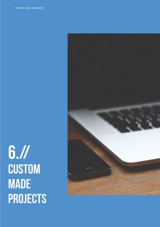 6.//
CUSTOM
MADE
PROJECTS
SECTION ONE | UBIWHERE
 