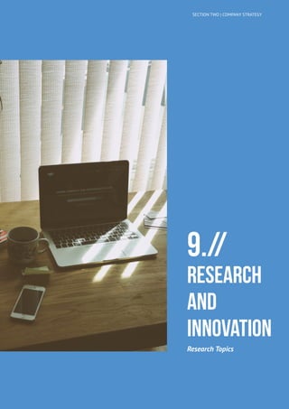SECTION TWO | COMPANY STRATEGY
9.//
RESEARCH
AND
INNOVATION
Research Topics
 