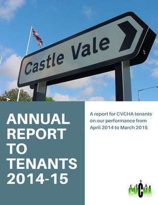 ANNUAL
REPORT
TO
TENANTS
2014-15
AreportforCVCHAtenants
onourperformancefrom
April2014toMarch2015
N O M A D I C | 2 4
 