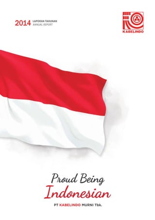 Proud Being
Indonesian
PT KABELINDO MURNI Tbk.
2014 LAPORAN TAHUNAN
ANNUAL REPORT
 