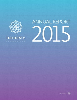 a
namaste.org
ANNUAL REPORT
2015
 
