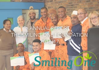 ANNUAL REPORT
THE SMILING ONE FOUNDATION
2016/17 
 