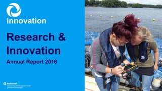 innovation
Research &
Innovation
Annual Report 2016
 