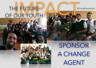 #CrimePrevention
SPONSOR
A CHANGE
AGENT
IMPACTTHE FUTURE
OF OUR YOUTH
#CrimePrevention
 