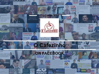 ON FACEBOOK
THAT WAS 2017
O Cafezinho
 