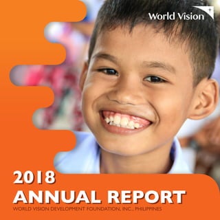 2018
ANNUAL REPORT
2018
ANNUAL REPORTWORLD VISION DEVELOPMENT FOUNDATION, INC., PHILIPPINES
 
