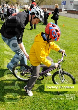 2009/2010



                    CYCLING SCOTLAND
                           2009 / 2010
            ANNUAL REPORT & ACCOUNTS
 