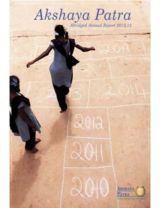 Akshaya Patra
Abridged Annual Report 2012-13

 