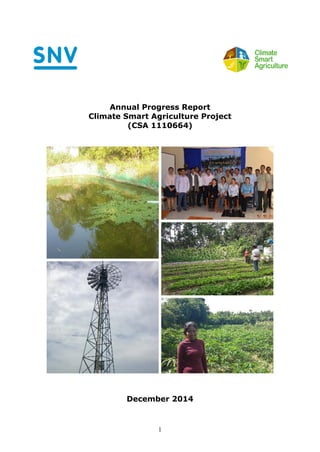 1
Annual Progress Report
Climate Smart Agriculture Project
(CSA 1110664)
December 2014
 