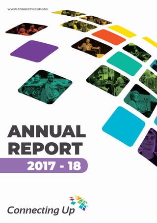 2017 - 18
ANNUAL
REPORT
WWW.CONNECTINGUP.ORG
 