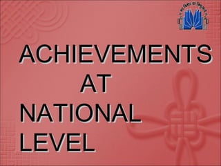 AACHIEVEMENTSCHIEVEMENTS
ATAT
NATIONALNATIONAL
LEVELLEVEL
 