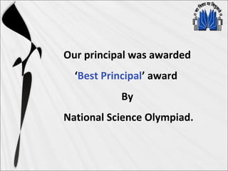 Our principal was awarded
‘Best Principal’ award
By
National Science Olympiad.
 