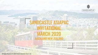 SANDCASTLE ASIAPAC
INVITATIONAL
MARCH 2020
AUCKLAND NEW ZEALAND
All Rights Reserved © 2019 World Tokenomic Forum LLC
 