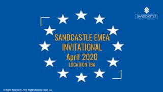 SANDCASTLE EMEA
INVITATIONAL
April 2020
LOCATION TBA
All Rights Reserved © 2019 World Tokenomic Forum LLC
 