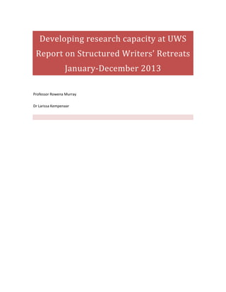 Developing research capacity at UWS
Report on Structured Writers’ Retreats
January-December 2013
Professor Rowena Murray
Dr Larissa Kempenaar
 