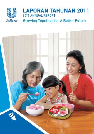 LAPORAN TAHUNAN 2011
2011 ANNUAL REPORT
Growing Together for A Better Future




                           PT Unilever indonesia Tbk
 